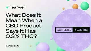 What Does it Mean When a CBD Product Has 0.3% THC?