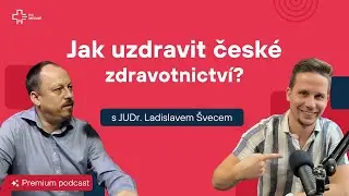 Jak uzdravit české zdravotnictví s JUDr.Ladislavem Švecem - Po medině Premium