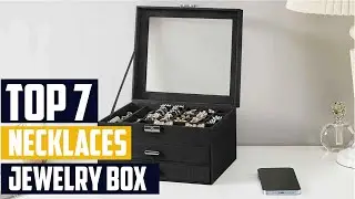 7 Must-Have Jewelry Boxes: Top Picks for Necklace Enthusiasts
