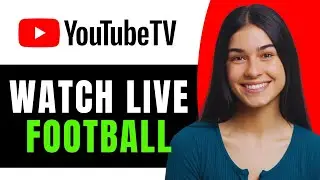 How to Watch Live Football on YouTube TV via Google TV - Full Guide