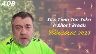 AOB Update | Christmas 2025 | It's Time To Take A Short Break