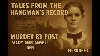 Tales from The Hangman's Record.  Episode Ninety Four.  Mary Ann Ansell, 19th July 1899 St. Albans.