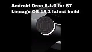 S7 Oreo 8.1.0 | Lineage OS 15.1 Latest build | Rom review and installation