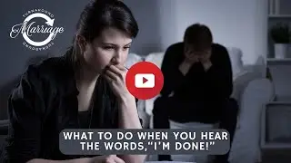 What To Do When You Hear the Words, &ldquo;I&rsquo;m Done!&rdquo;