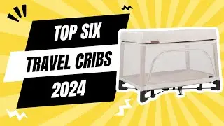 The Top 6 Best Portable Cribs for Travel