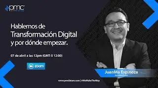 Webinar 2020/04/07: Hablemos de Transformaci&oacute;n Digital y por d&oacute;nde empezar