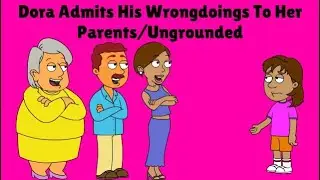 (OLD) Dora Admits Her Wrongdoings To Her Parents/Ungrounded