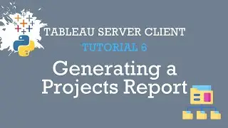 Tableau Server Client Tutorial 6: Generating a Projects Report