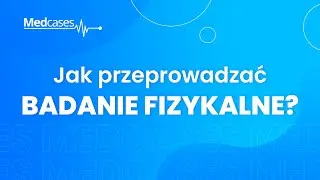 Jak przeprowadzać badanie fizykalne? 🩺