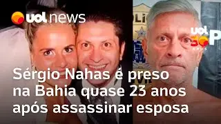 Empresário Sérgio Nahas é preso na Bahia 23 anos após matar a esposa em São Paulo; relembre o caso
