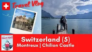 Switzerland - Grand Train Tour (5) Montreux | Chilion Castle #switzerland #vlog #travel
