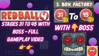 Red ball 4 - Game - Chapter - Box Factory - From Stages 31 To 45 With Boss - Full Gameplay Video 