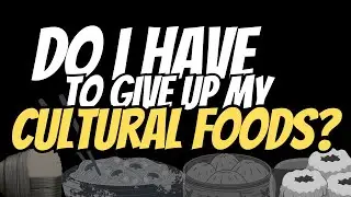 Will I Have to Give Up My Cultural Foods?