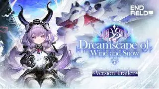 Arknights: Endfield [Dreamscape of Wind and Snow] Version Trailer