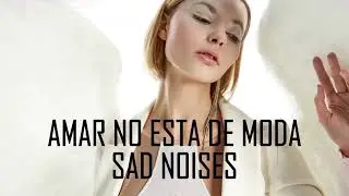 AMAR NO ESTÁ DE MODA (SAD NOISES  / DESEOS DESTRUCTIVOS)