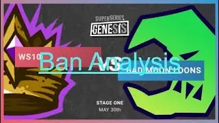 Ban Phase Analysis Week 3 Bad Moon Vs WS10