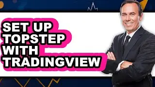 How to Set Up Topstep With TradingView - Full Guide
