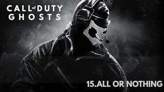 Call of Duty: Ghosts Walkthrough Part 15 - All or Nothing [1080p Ultra]