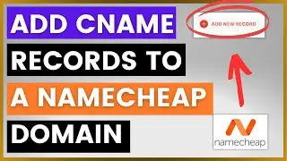 How To Add CNAME Records To A Namecheap Domain? [in 2025]