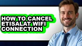 How to Cancel Etisalat Wifi Connection - Easy Guide