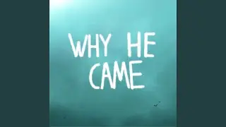 Why He Came