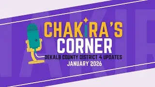 2025 Recap, Looking to 2026: Progress & Priorities in District 4 of DeKalb County | Chakira’s Corner
