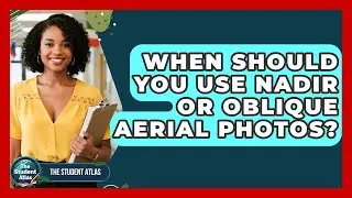 When Should You Use Nadir Or Oblique Aerial Photos? - The Student Atlas