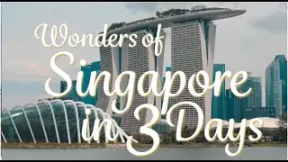 Wonders of Singapore: A 3 Day Adventure to Discover Singapore
