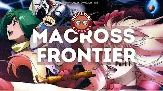 Macross Retrospective: Macross Frontier Parts 1-4
