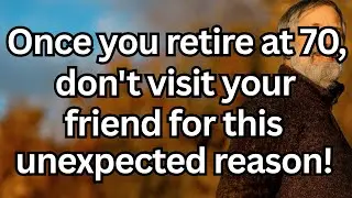 Once You Retire at 70, Never Visit Your Friends for This Unexpected Psychological Reason!