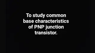 To study common base characteristics of PNP junction transistor (PHYS302)