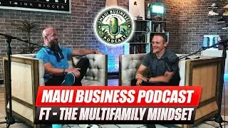 Think Bigger, Invest Smarter! | Maui Business Podcast x The Multifamily Mindset
