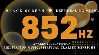 AWAKEN Your INTUITION 852 Hz | Solfeggio Frequency, Meditation Music | Spiritual Clarity & Insight