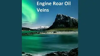 Engine Roar Oil Veins