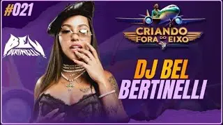 #021 Dj Bel Bertinelli - do Br pro Mundo
