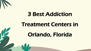 3 Best Addiction Treatment Centers in Orlando, Florida | Rehabilitation Centers