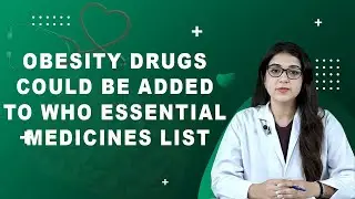 Obesity Drugs Could Be Added to WHO Essential Medicines List