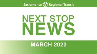 SacRT's Next Stop News Passenger Video Newsletter March 2023