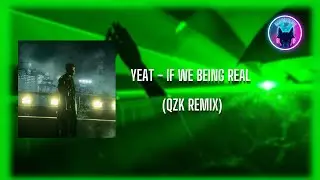 Yeat - If We Being Real (QZK Remix)