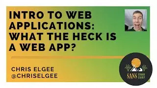 Intro to Web Applications: What the Heck is a Web App? - SANS Cyber Camp
