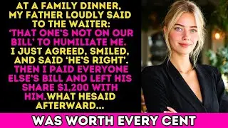 'She's Not On Our Tab,' My Father Told The Waiter  I Simply Said, 'He's Right ' Then…