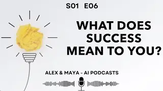 Alex and Maya - AI Podcasts - Life Made Easy - Episode 6 - What is Success for you?