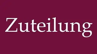 How to Pronounce ''Zuteilung'' (Allocation) Correctly in German