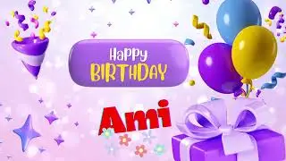 Ami Happy birthday _Happy birthday Ami _Happy birthday to you happy birthday song birthday card