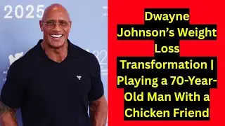 Dwayne Johnson&rsquo;s Weight Loss Transformation | Playing a 70-Year-Old Man With a Chicken Friend