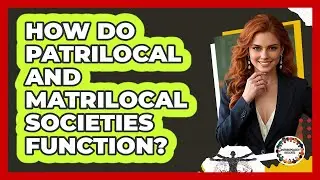 How Do Patrilocal And Matrilocal Societies Function? - Anthropology Insights