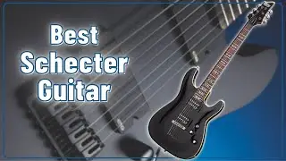 Best Schecter Guitar - Top 5 Schecter Guitars of 2025