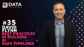 Best Practices in Building AI Data Pipelines w/ David Flynn