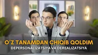 O'z tanamdan chiqib qoldim! Depersonalizatsiya va Derealizatsiya