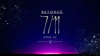 Beyonc&eacute; &ndash; 7/11 (Sped Up) ⚡ Full Version | High Energy Edit